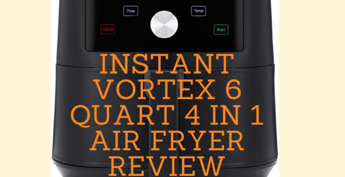 Instant Vortex 6 Quart 4 In 1 Air Fryer Review - Should you buy?