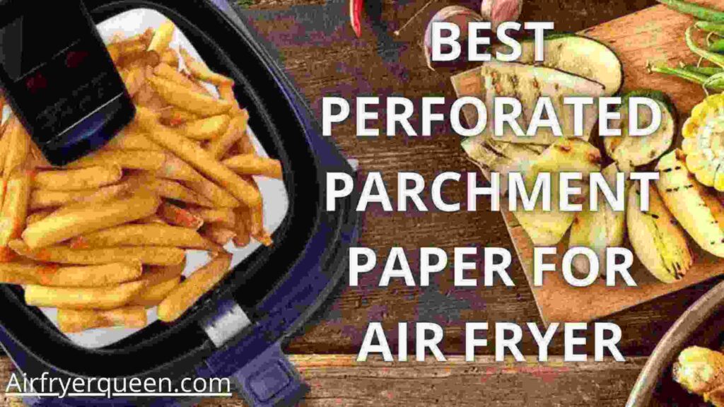 Best Perforated Parchment Paper For Air Fryer