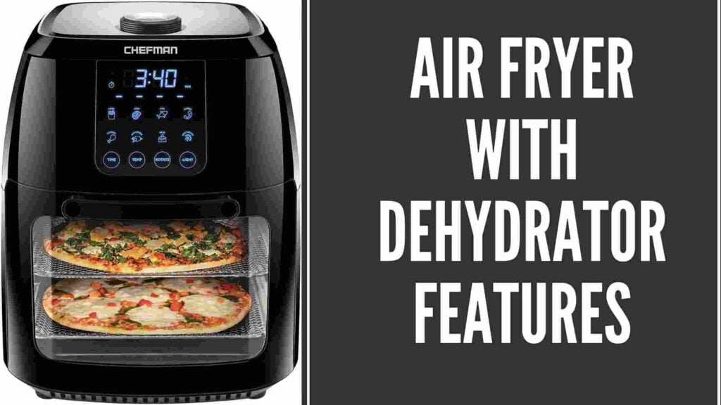 Air Fryer With Dehydrator Features