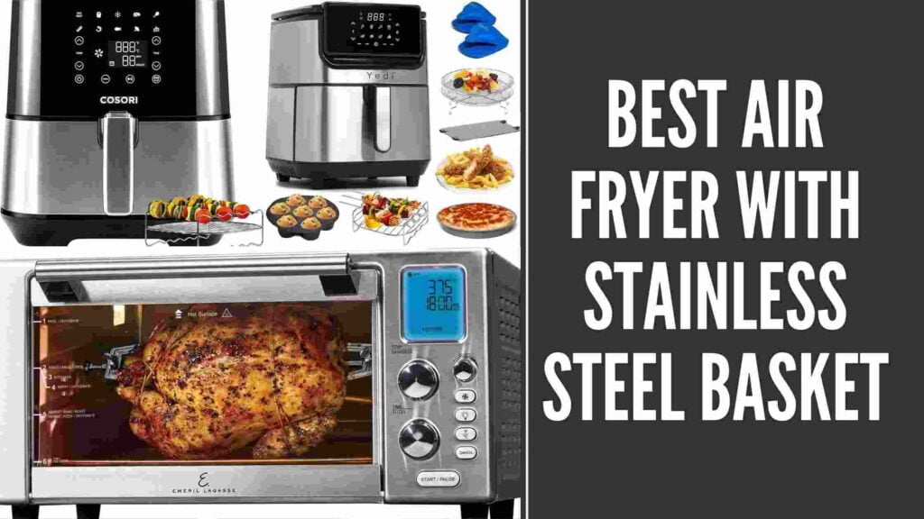 Best Air Fryer With Stainless Steel Basket