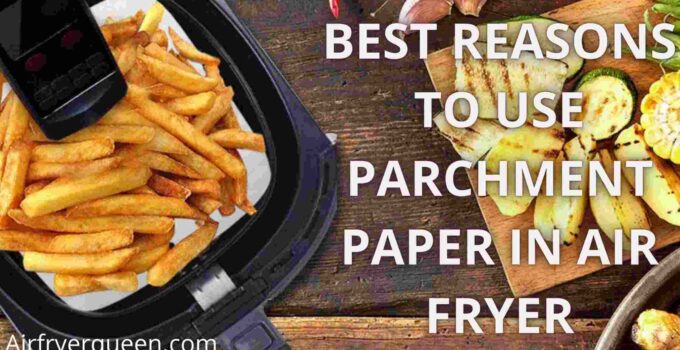 Best Reasons To Use Parchment Paper In Air Fryer